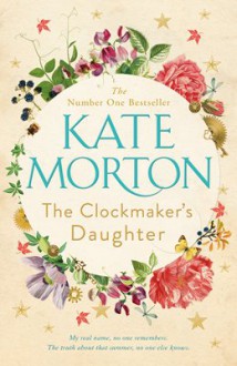 The Clockmaker’s Daughter - Kate Morton