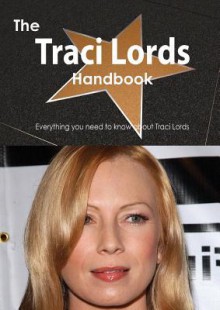 The Traci Lords Handbook - Everything You Need to Know about Traci Lords - Emily Smith