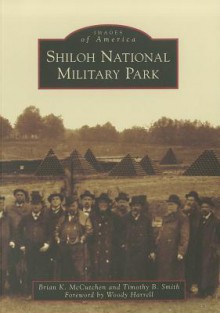 Shiloh National Military Park (Images of America) (Images of America (Arcadia Publishing)) - Brian K. McCutchen, Timothy B. Smith, Woody Harrell