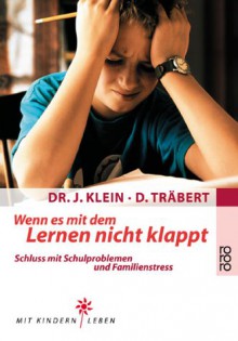 Wenn es mit dem Lernen nicht klappt: Schluss mit Schulproblemen und Familienstress - Jochen Klein, Detlef Träbert