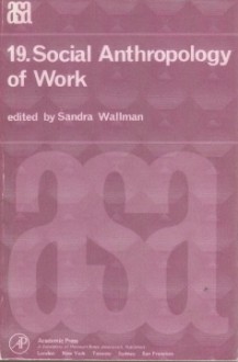 Social Anthropology Of Work - Sandra Wallman