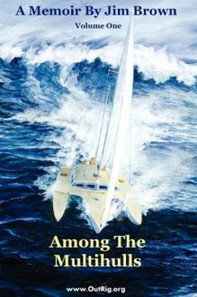 Among the Multihulls: Volume One - Jim Brown