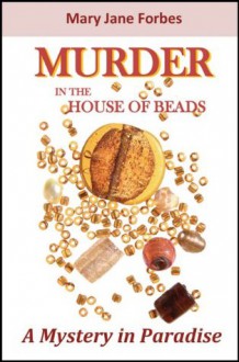 Murder in the House of Beads (House of Beads Mystery Series) - Mary Jane Forbes