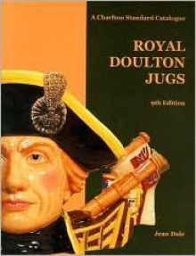 Royal Doulton Jugs: A Charlton Standard Catalogue, 9th Edition (Charlton Standard Catalogue) - Jean Dale