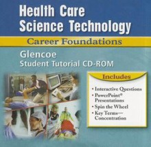 Health Care Science Technology: Career Foundations, Student Tutorial CD-ROM - Glencoe McGraw-Hill