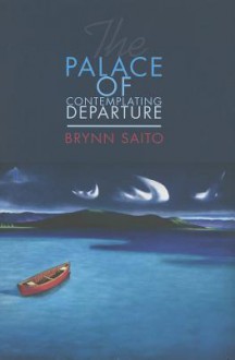 The Palace of Contemplating Departure - Brynn Saito