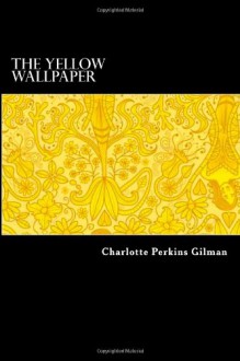 The Yellow Wallpaper - Charlotte Perkins Gilman, Hannah Wilson