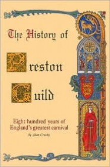 History of Preston Guild: 800 Years of England's Greatest Carnival - Alan Crosby