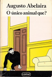 O único animal que? - Augusto Abelaira