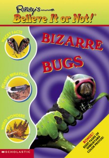 Ripley's Believe It or Not!: Bizarre Bugs - Mary Packard, Michelle Nagler