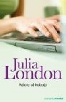 Adicta al trabajo - Julia London