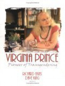 Virginia Prince: Pioneer of Transgendering - Richard Ekins