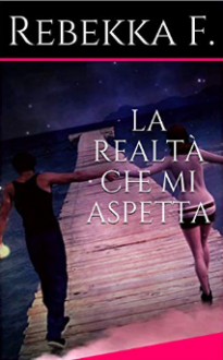 La realtà che mi aspetta - Rebekka F. 