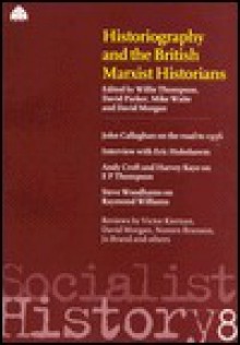 Historiography and the British Marxist Historians: Socialist History 8 - Willie Thompson