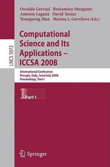 Computational Science and Its Applications - ICCSA 2008: International Conference, Perugia, Italy, June 30 - July 3, 2008, Proceedings, Part I - Osvaldo Gervasi