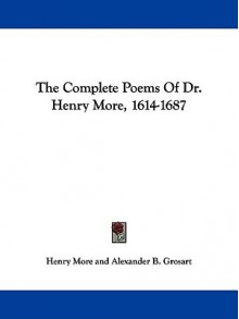 The Complete Poems of Dr. Henry More, 1614-1687 - Henry More, Alexander B. Grosart