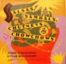 Salsas, Sambals, Chutneys and Chowchows - Chris Schlesinger, John Willoughby