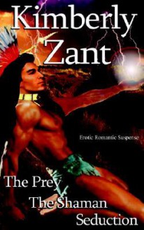 The Prey/The Shaman/Seduction - Kimberly Zant