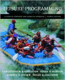 Leisure Programming: A Service-Centered and Benefits Approach with Powerweb Bind-In Passcard - Christopher R Edginton, Susan D. Hudson, Rodney B. Dieser