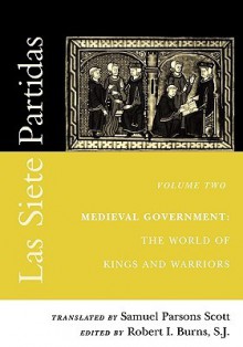 Las Siete Partidas, Volume 2: Medieval Government: The World of Kings and Warriors (Partida II) - Samuel Parsons Scott, Robert I. Burns, Alfonso