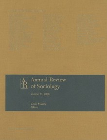 Annual Review of Sociology, Volume 34: 2008 - Karen S. Cook