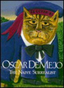 Oscar de Mejo, the Naive Surrealist: The Naive Surrealist - Oscar De Mejo