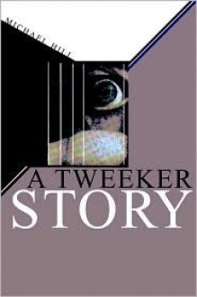 A Tweeker Story - Michael Hill