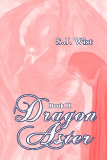 Dragon Aster (Dragon Aster Trilogy, #2) - S. J. Wist