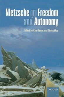 Nietzsche on Freedom and Autonomy - Ken Gemes, Simon May