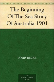 The Beginning Of The Sea Story Of Australia 1901 - Louis Becke