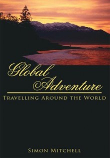 Global Adventure: Travelling Around the World - Simon Mitchell