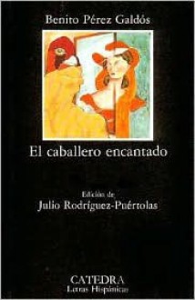 El Caballero Encantado: Cuento Real ... Inverosimil - Benito Pérez Galdós