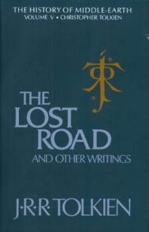 The Lost Road and Other Writings - J.R.R. Tolkien, J.R.R. Tolkien