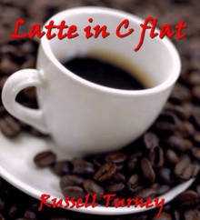 Latte in C Flat (Short story) - Russell Turney