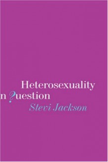 Heterosexuality in Question - Stevi Jackson