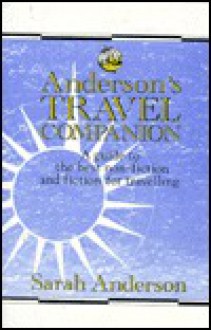 Anderson's Travel Companion: A Guide to the Best Non-Fiction and Fiction for Travelling - Sarah Anderson