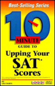 10 Minute Guide to Upping Your SAT Scores - Lisa Bartl, Bart Astor