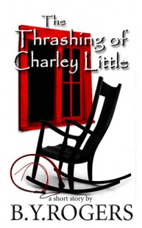 The Thrashing of Charley Little - B.Y. Rogers