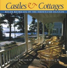 Castles and Cottages: River Retreats of the Thousand Islands - George Fischer, Anthony Mollica, Gary DeYoung