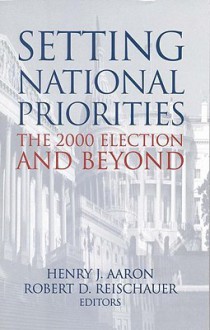 Setting National Priorities: The 2000 Election and Beyond - Henry J. Aaron