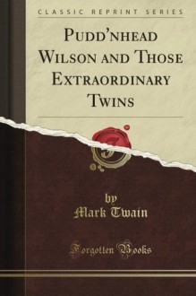 Pudd'Nhead Wilson and Those Extraordinary Twins (Classic Reprint) - Mark Twain