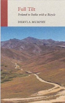 Full Tilt: Ireland to India with a Bicycle by Dervla Murphy (2010) Paperback - Dervla Murphy