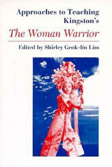 Approaches to Teaching Kingston's the Woman Warrior - Shirley Geok-Lin Lim