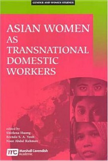 Asian Women As Transnational Domestic Workers (Gender And Women Studies) - International Workshop on Contemporary P, Brenda S.A. Yeoh, Noor Abdul Rahman