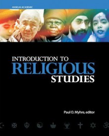 Introduction to Religious Studies - Paul Myhre, Rolf Jacobson, S. Brent Plate, Jack Hill, Darlene Fozard Weaver, Swasti Bhattacharyya, Daniel Deffenbaugh, Bernadette McNary-Zak, A.K.M. Adam, S. Brian Stratton, Debra Majeed, David Ratke, Dianne Oliver, Karl Jacobson, Kendra Hotz