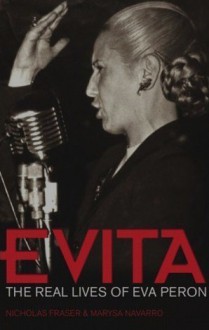 Evita, The real lifes of Eva Peron - Nicholas Fraser, Marysa Navarro