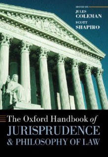 The Oxford Handbook of Jurisprudence and Philosophy of Law - Jules Coleman, Scott J. Shapiro