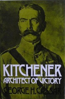 Kitchener: Architect of Victory - George H. Cassar