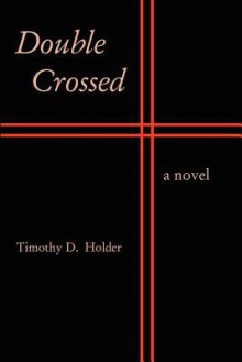 Doubled Crossed - Timothy D. Holder