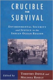 Crucible For Survival: Environmental Security and Justice in the Indian Ocean Region - Timothy Doyle, Melissa Risely, Adam Simpson, Dennis Rumley